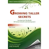 Growing Taller Secrets: Journey Into The World Of Human Growth And Development, or How To Grow Taller Naturally And Safely. Second Edition