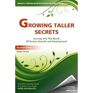 Growing Taller Secrets: Journey Into The World Of Human Growth And Development, or How To Grow Taller Naturally And Safely. Second Edition