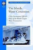 The Manila Water Concession: A Key Government Official's Diary of the World's Largest Water Privatization (Directions in Development) (Mark Dumol)