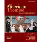 The American Promise, Volume I: To 1877: A Compact History by James L. Roark, Michael P. Johnson, Patricia Cline Cohen, and Sarah Stage
