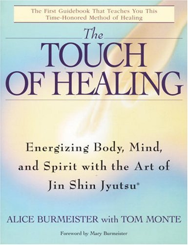 The Touch of Healing: Energizing the Body, Mind, and Spirit With Jin Shin Jyutsu [Paperback] [1997] First Edition Ed. Alice BurmeisterFr