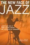The New Face of Jazz: An Intimate Look at Todays Living Legends and the Artists of Tomorrow