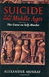 Suicide in the Middle Ages: Volume 2: The Curse on Self-Murder