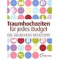 Traumhochzeiten f�r jedes Budget: Die 100 besten Spartipps. Checklisten, Preise und Bezugsquellen