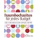 Traumhochzeiten f�r jedes Budget: Die 100 besten Spartipps. Checklisten, Preise und Bezugsquellen