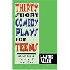 Thirty Short Comedy Plays for Teens: Plays for a Variety of Cast Sizes