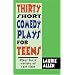 Thirty Short Comedy Plays for Teens: Plays for a Variety of Cast Sizes