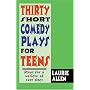 Thirty Short Comedy Plays for Teens: Plays for a Variety of Cast Sizes