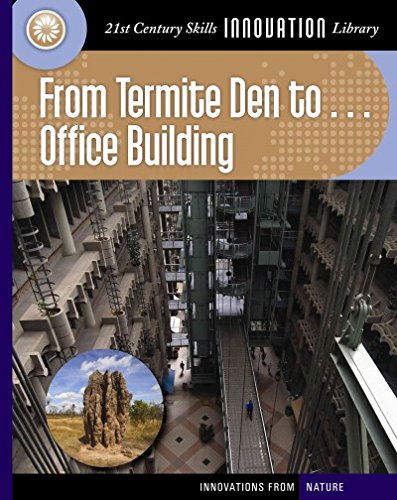 From Termite Den to... Office Building (21st Century Skills Innovation Library: Innovations from Nature)