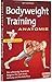 Bodyweight Training Anatomie: Der vollständig illustrierte Ratgeber fur mehr Kraft, Leistung und Muskelaufbau