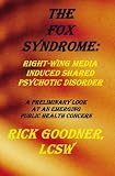 The FOX Syndrome:: Right-Wing Media-Induced Shared Psychotic Disorder