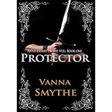 Protector (Anniversary of the Veil, Book 1) ~ Vanna Smythe