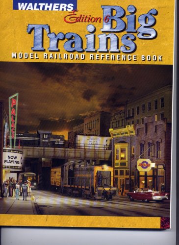 Walthers Edition 6 : Big Trains : Model Railroad Reference Book (Model Railroad Reference Book)
