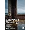 Disavowed Knowledge: Psychoanalysis, Education, and Teaching (Studies in Curriculum Theory Series)