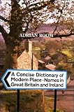 A Concise Dictionary of Modern Place-Names in Great Britain and Ireland
