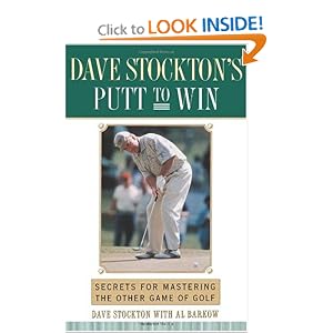Dave Stockton's Putt to Win: Secrets For Mastering the Other Game of Golf by Dave Stockton and Al Barkow