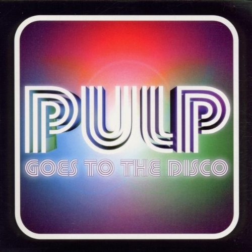 Pulp - Goes to the Disco - Zortam Music