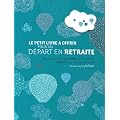Le petit livre � offrir � un d�part � la retraite : pour bien commencer une nouvelle vie