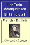 Les Trois Mousquetaires - Vol 1 (of 3) [French English Bilingual Edition] - Paragraph by Paragraph Translation (Les Trois Mousquetaires - The Three Musketeers) (French Edition)