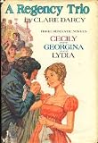 A Regency Trio: Cecily or A Young Lady of Quality/Georgina/Lydia or Love in Town