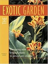 The Exotic Garden: Designing with Tropical Plants in Almost Any Climate