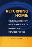Returning Home: Housing and Property Restitution Rights of Refugees and Displaced Persons