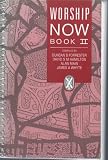 Worship now, book II : a collection of services and prayers for public worship