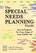 The Special Needs Planning Guide: How to Prepare for Every Stage in Your Child's Life