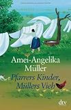 Pfarrers Kinder, M&uuml;llers Vieh: Memoiren einer unvollkommenen Pfarrfrau - Amei-Angelika M&uuml;ller