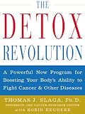 The Detox Revolution : A Powerful New Program for Boosting Your Bodys Ability to Fight Cancer and Other Diseases