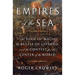 Empires of the Sea: The Siege of Malta, the Battle of Lepanto, and the Contest for the Center of the World