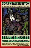Tell My Horse : Voodoo and Life in Haiti and Jamaica