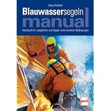 Blauwassersegeln Manual: Handbuch f�r Langfahrten und Segeln unter extremen Bedingungenvon "Barry Pickthall"
