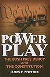 Power play : the Bush presidency and the constitution