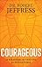 Courageous: 10 Strategies for Thriving in a Hostile World