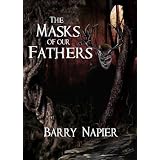 The Masks of Our Fathers ~ Barry Napier