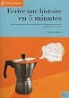 Ecrire une histoire en 5 minutes : Tr�s courtes nouvelles et romans compar�s - Outils pour �crire court - Vari�t�s de textes courts.