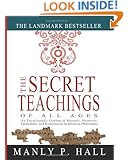 The Secret Teachings of All Ages: An Encyclopedic Outline of Masonic, Hermetic, Qabbalistic and Rosicrucian Symbolical Philosophy