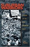Suburban Warriors: The Origins of the New American Right. Lisa McGirr