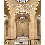 the winged victory of samothrace rediscovering a masterpiece