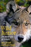 Wild Justice: The Moral Lives of Animals