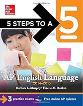 5 Steps to a 5 AP English Language, 2014-2015 Edition: Strategies + 3 Practice Tests + Online Quizzes (5 Steps to a 5 on the Advanced Placement Examinations Series) 5 Steps to a 5 AP English Language, 2014-2015 Edition: Strategies + 3 Practice Tests + Online Quizzes (5 Steps to a 5 on the Advanced Placement Examinations Series)