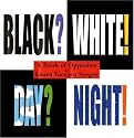 Black? White! Day? Night! - A Book of Opposites (Ala Notable Children's Books (Awards)) (Neal Porter Books)