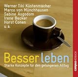 Besser leben: Starke Konzepte f&uuml;r den gelungenen Alltag - Werner Tiki K&uuml;stenmacher