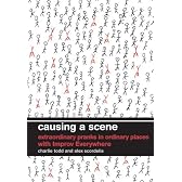 Causing a Scene: Extraordinary Pranks in Ordinary Places with Improv Everywhere