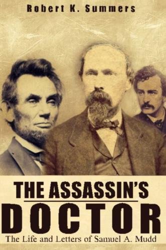 The Assassin's Doctor: The Life and Letters of Dr. Samuel A. Mudd