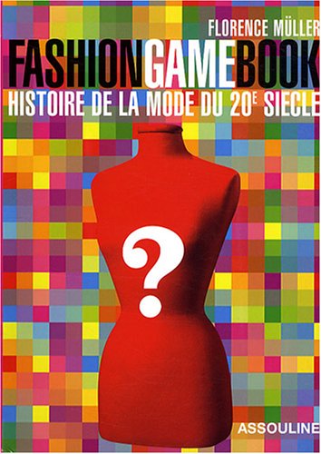 Fashion Game Book : Histoire de la mode du XXe si�cle