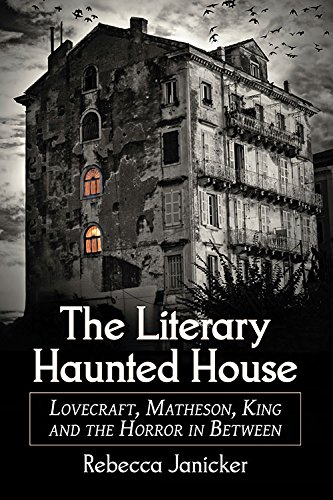 the literary haunted house lovecraft matheson king and the horror in between