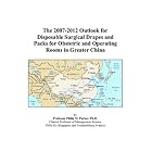 The 2007-2012 Outlook for Disposable Surgical Drapes and Packs for Obstetric and Operating... by Philip M. Parker