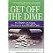 Get Off the Dime (The Secret of Changing Who Pays for Your Healthcare) (Hardcover)